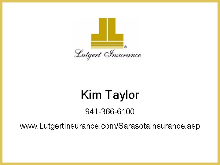 Kim Taylor 941 -366 -6100 www. Lutgert. Insurance. com/Sarasota. Insurance. asp 