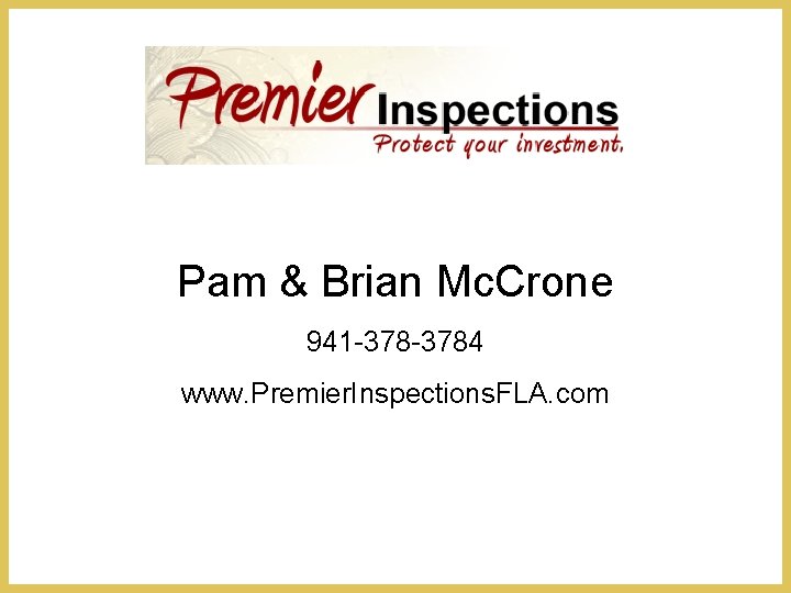 Pam & Brian Mc. Crone 941 -3784 www. Premier. Inspections. FLA. com 