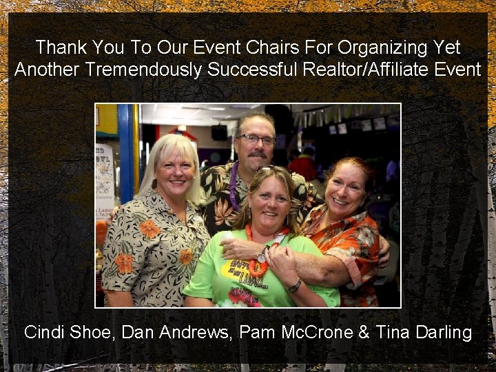 Thank You To Our Event Chairs For Organizing Yet Another Tremendously Successful Realtor/Affiliate Event