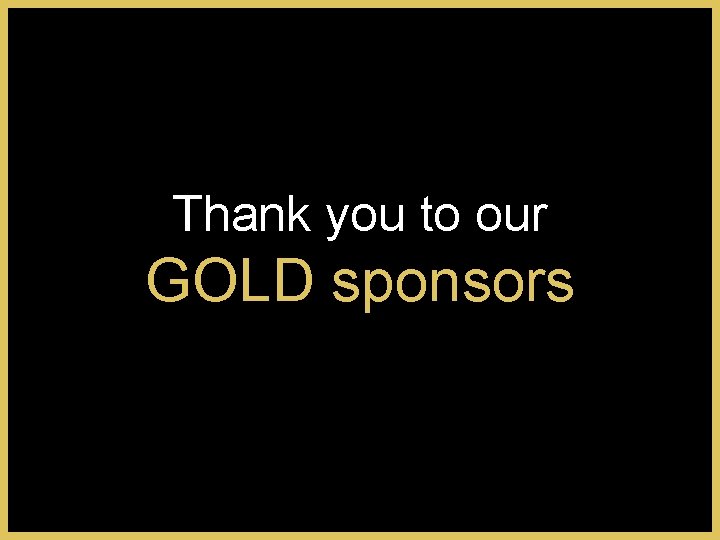 Thank you to our GOLD sponsors 