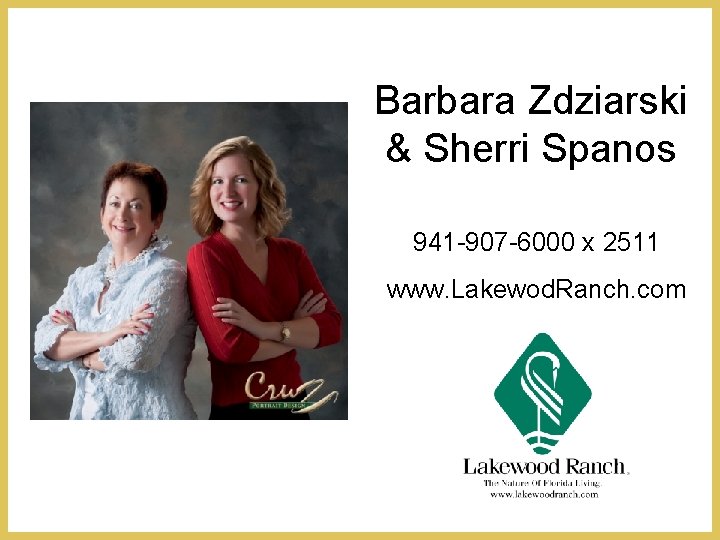 Barbara Zdziarski & Sherri Spanos 941 -907 -6000 x 2511 www. Lakewod. Ranch. com