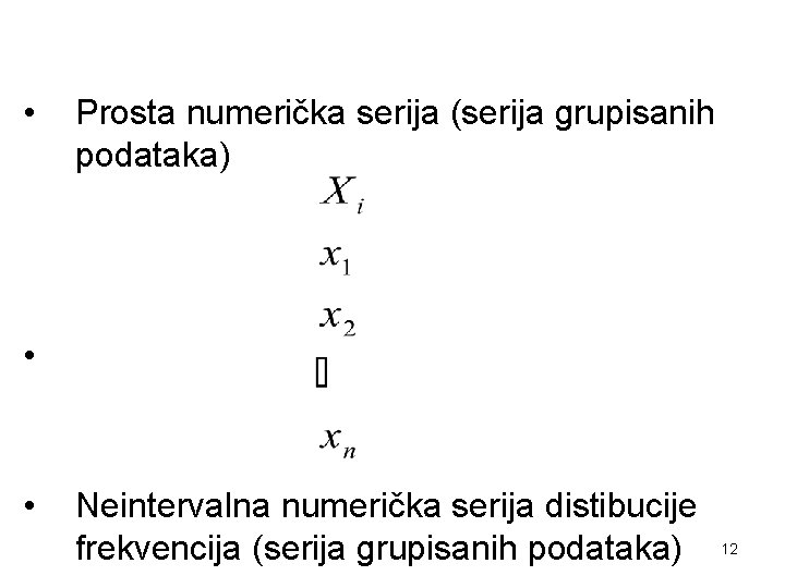  • Prosta numerička serija (serija grupisanih podataka) • • Neintervalna numerička serija distibucije