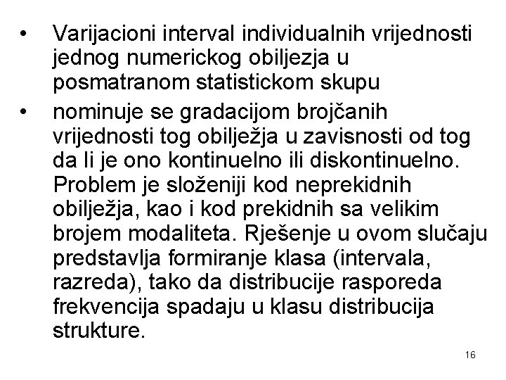  • • Varijacioni interval individualnih vrijednosti jednog numerickog obiljezja u posmatranom statistickom skupu