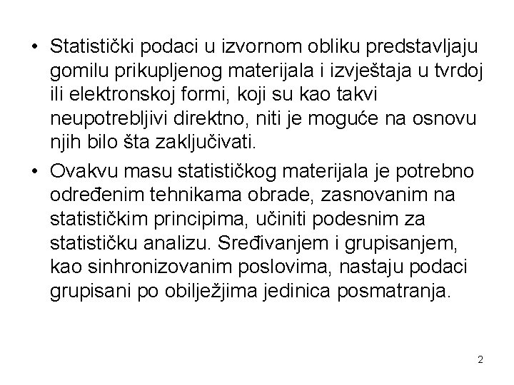  • Statistički podaci u izvornom obliku predstavljaju gomilu prikupljenog materijala i izvještaja u