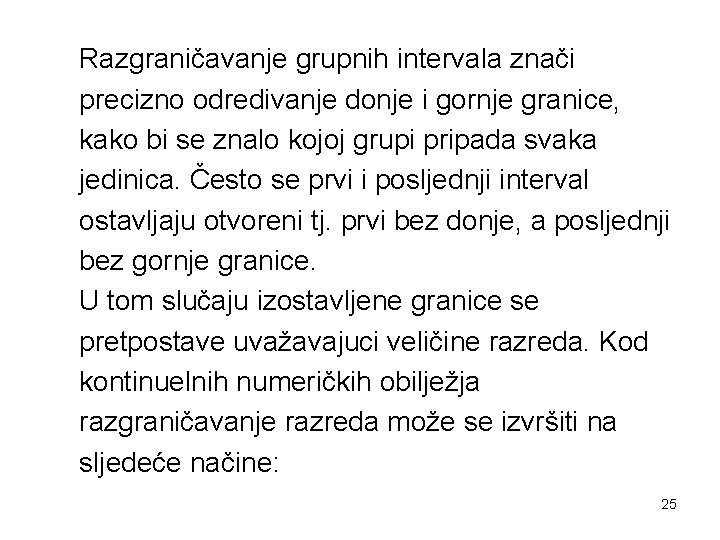 Razgraničavanje grupnih intervala znači precizno odredivanje donje i gornje granice, kako bi se znalo