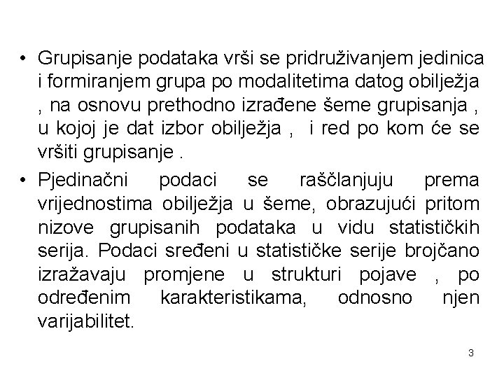  • Grupisanje podataka vrši se pridruživanjem jedinica i formiranjem grupa po modalitetima datog