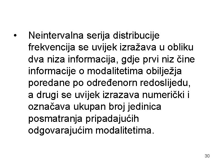  • Neintervalna serija distribucije frekvencija se uvijek izražava u obliku dva niza informacija,