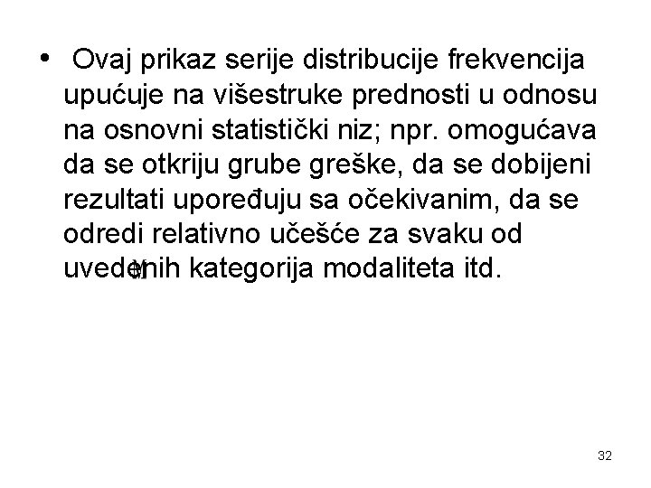  • Ovaj prikaz serije distribucije frekvencija upućuje na višestruke prednosti u odnosu na