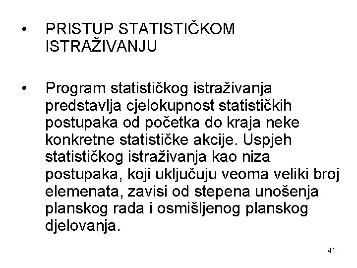  • PRISTUP STATISTIČKOM ISTRAŽIVANJU • Program statističkog istraživanja predstavlja cjelokupnost statističkih postupaka od