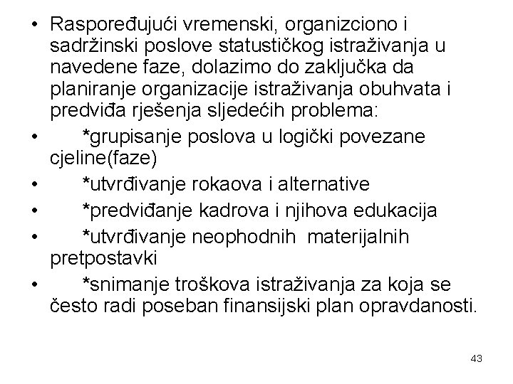  • Raspoređujući vremenski, organizciono i sadržinski poslove statustičkog istraživanja u navedene faze, dolazimo