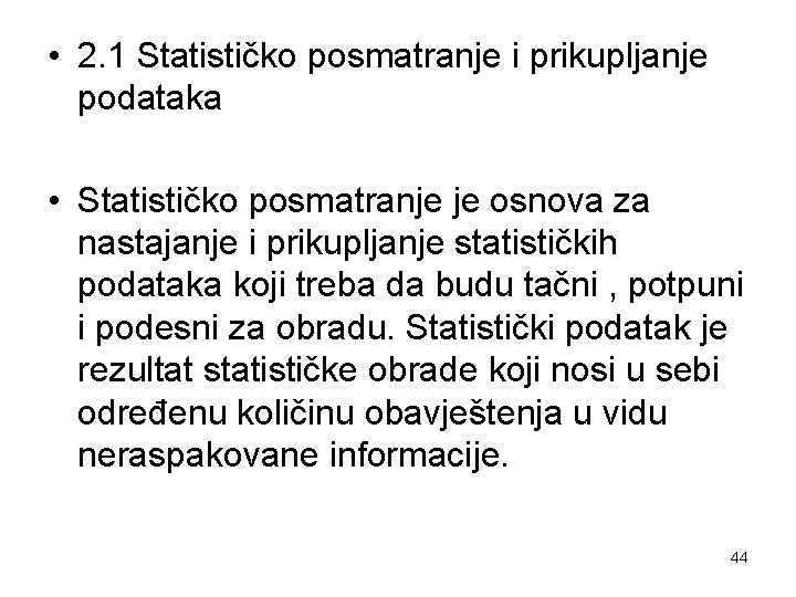  • 2. 1 Statističko posmatranje i prikupljanje podataka • Statističko posmatranje je osnova