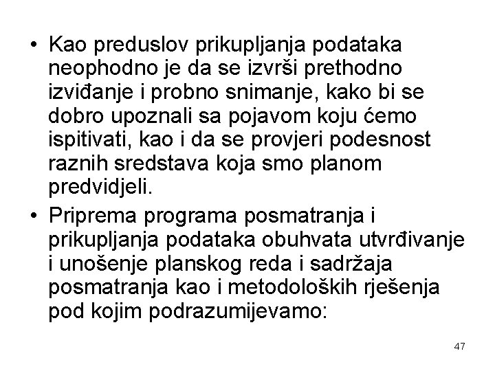  • Kao preduslov prikupljanja podataka neophodno je da se izvrši prethodno izviđanje i