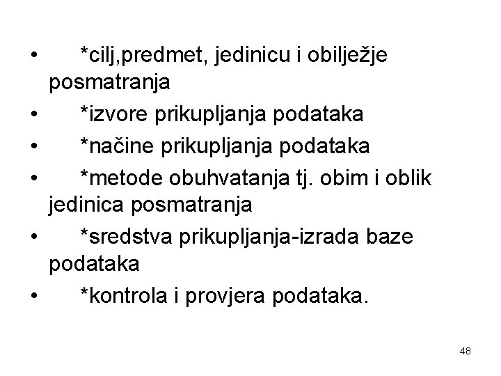  • • • *cilj, predmet, jedinicu i obilježje posmatranja *izvore prikupljanja podataka *načine