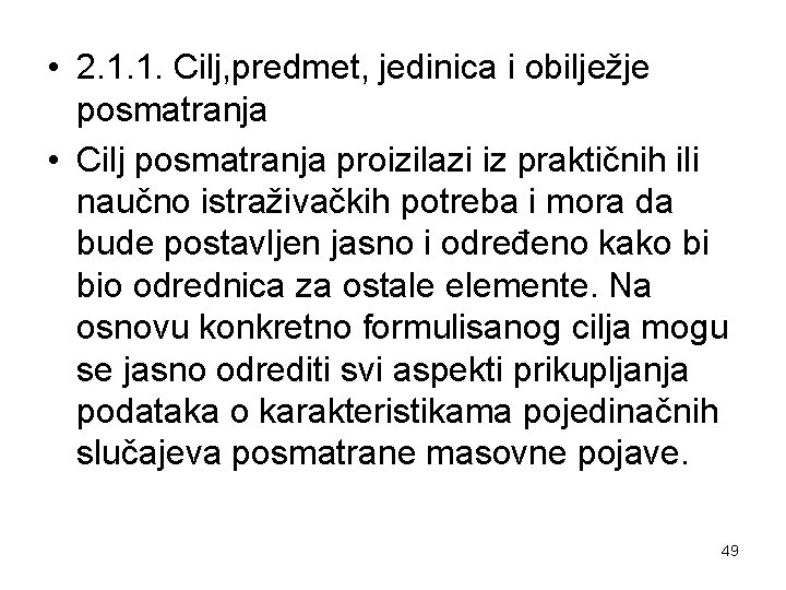  • 2. 1. 1. Cilj, predmet, jedinica i obilježje posmatranja • Cilj posmatranja