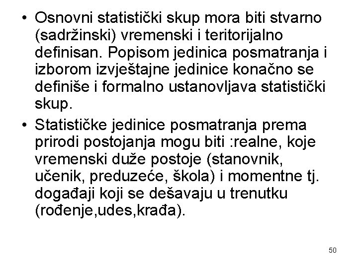  • Osnovni statistički skup mora biti stvarno (sadržinski) vremenski i teritorijalno definisan. Popisom