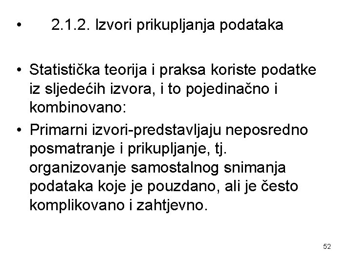  • 2. 1. 2. Izvori prikupljanja podataka • Statistička teorija i praksa koriste