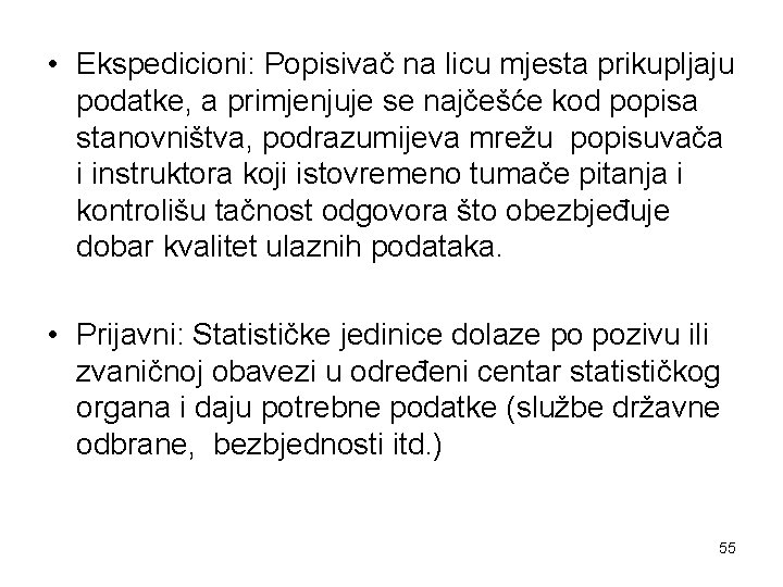  • Ekspedicioni: Popisivač na licu mjesta prikupljaju podatke, a primjenjuje se najčešće kod