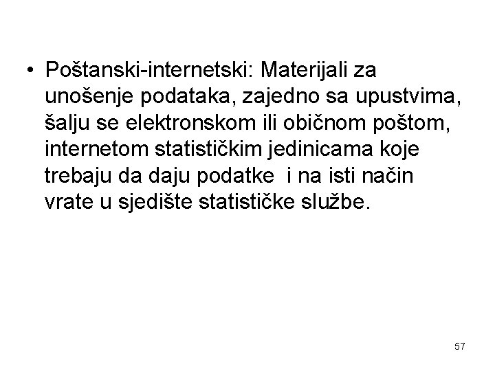  • Poštanski-internetski: Materijali za unošenje podataka, zajedno sa upustvima, šalju se elektronskom ili