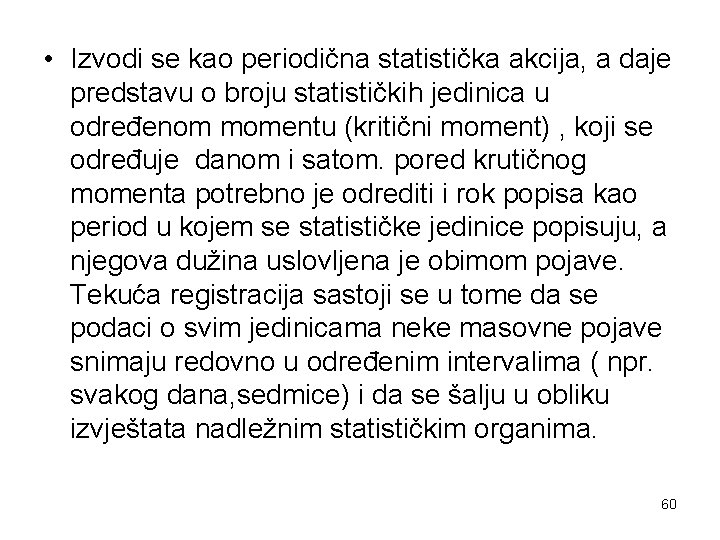  • Izvodi se kao periodična statistička akcija, a daje predstavu o broju statističkih