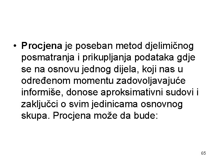  • Procjena je poseban metod djelimičnog posmatranja i prikupljanja podataka gdje se na