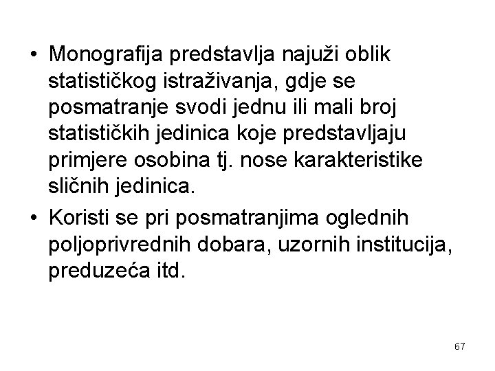  • Monografija predstavlja najuži oblik statističkog istraživanja, gdje se posmatranje svodi jednu ili