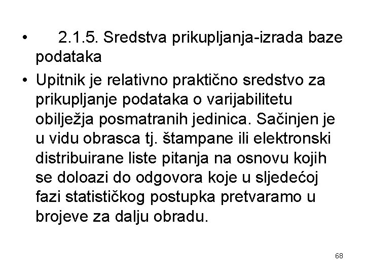  • 2. 1. 5. Sredstva prikupljanja-izrada baze podataka • Upitnik je relativno praktično