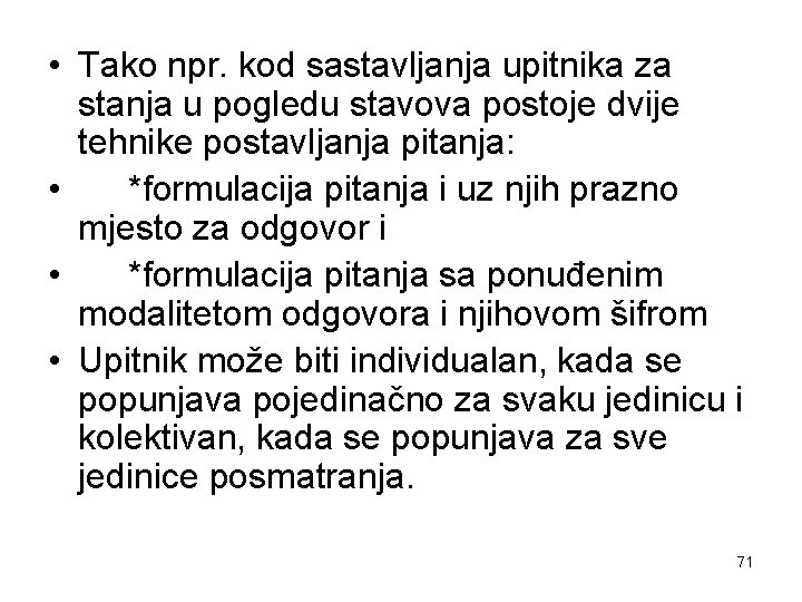  • Tako npr. kod sastavljanja upitnika za stanja u pogledu stavova postoje dvije