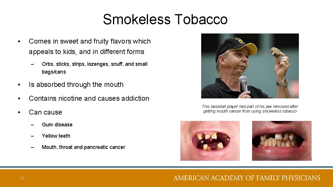 Smokeless Tobacco • Comes in sweet and fruity flavors which appeals to kids, and