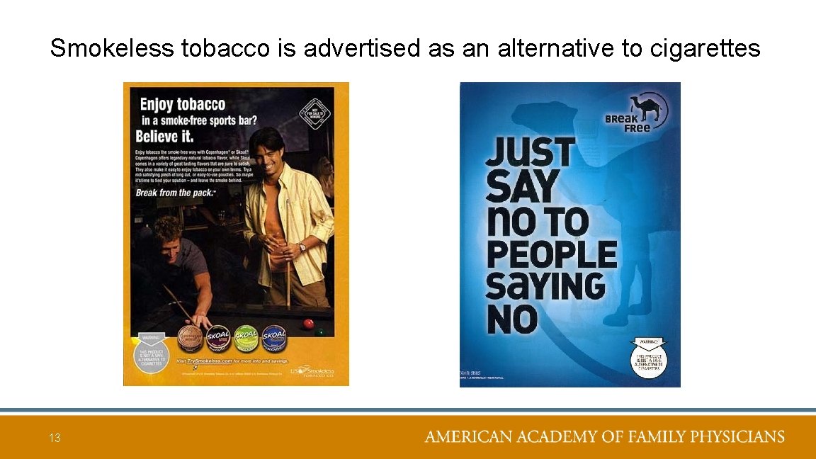 Smokeless tobacco is advertised as an alternative to cigarettes 13 