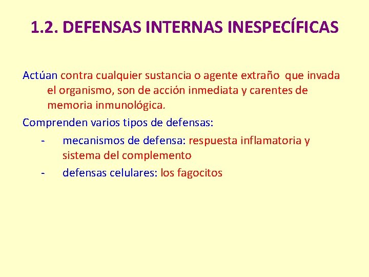 1. 2. DEFENSAS INTERNAS INESPECÍFICAS Actúan contra cualquier sustancia o agente extraño que invada