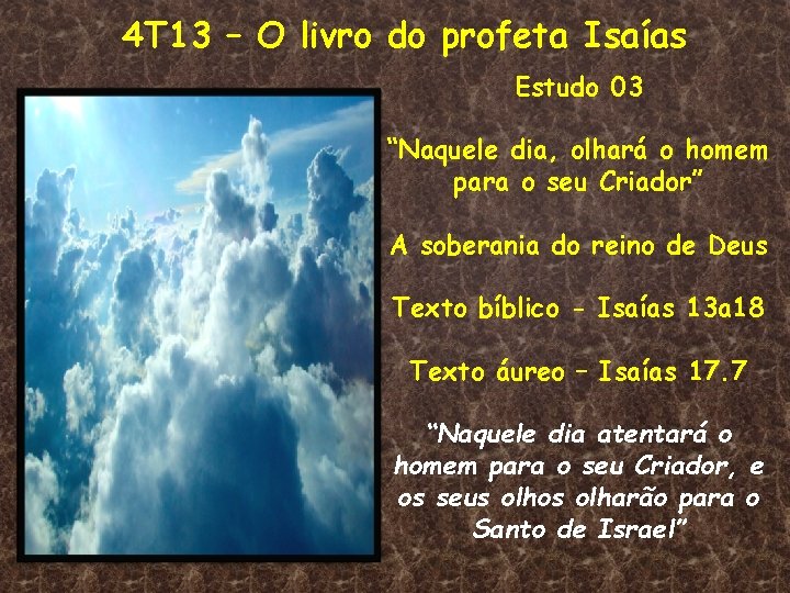 4 T 13 – O livro do profeta Isaías Estudo 03 “Naquele dia, olhará