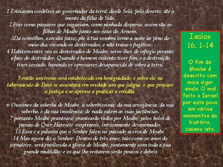 1 Enviaram cordeiros ao governador da terra, desde Sela, pelo deserto, até o monte