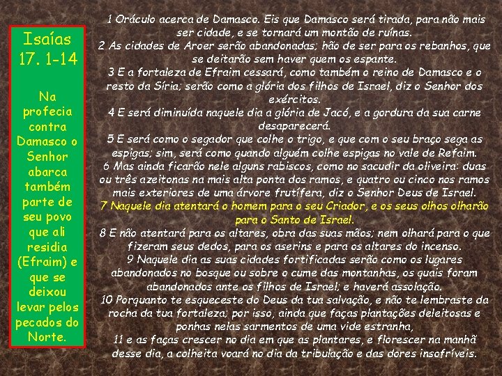 Isaías 17. 1 -14 Na profecia contra Damasco o Senhor abarca também parte de