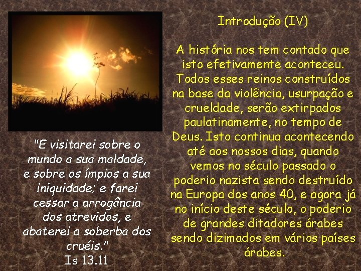 Introdução (IV) "E visitarei sobre o mundo a sua maldade, e sobre os ímpios