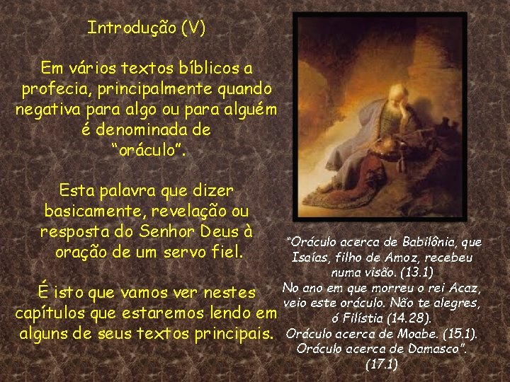 Introdução (V) Em vários textos bíblicos a profecia, principalmente quando negativa para algo ou