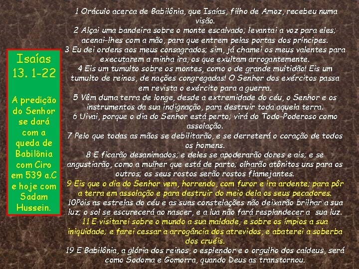 1 Oráculo acerca de Babilônia, que Isaías, filho de Amoz, recebeu numa visão. 2