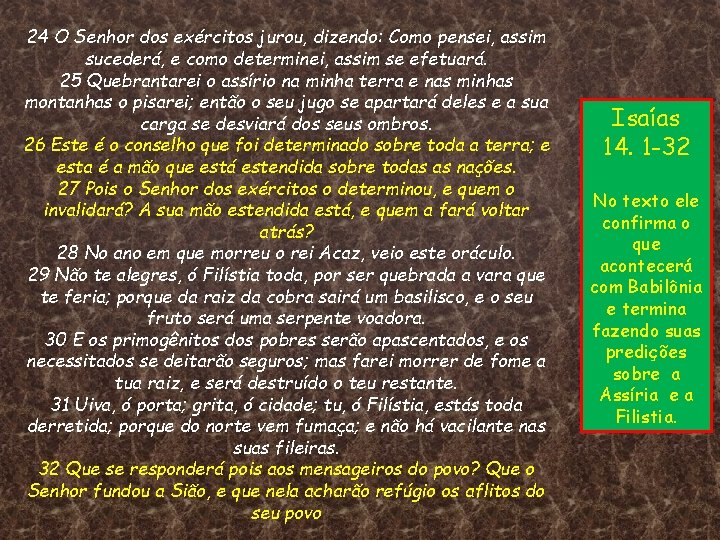 24 O Senhor dos exércitos jurou, dizendo: Como pensei, assim sucederá, e como determinei,