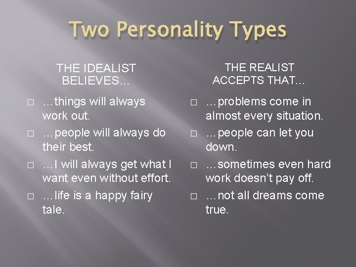 Two Personality Types THE IDEALIST BELIEVES… � � …things will always work out. …people