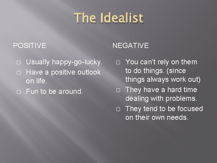 The Idealist POSITIVE � � � Usually happy-go-lucky. Have a positive outlook on life.