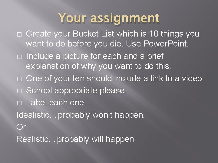 Your assignment Create your Bucket List which is 10 things you want to do