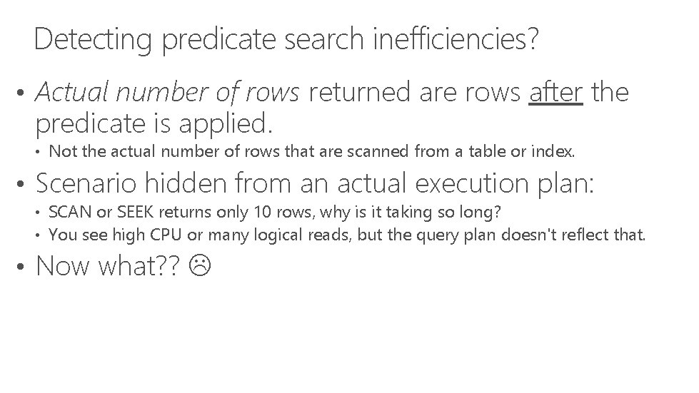 Detecting predicate search inefficiencies? • Actual number of rows returned are rows after the