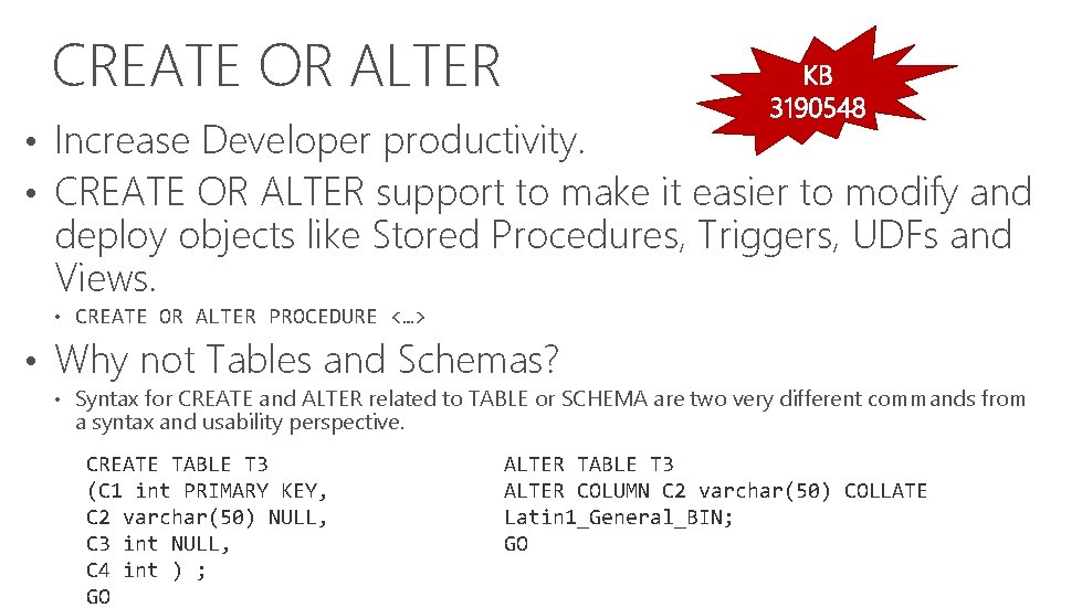 CREATE OR ALTER • Increase Developer productivity. • CREATE OR ALTER support to make