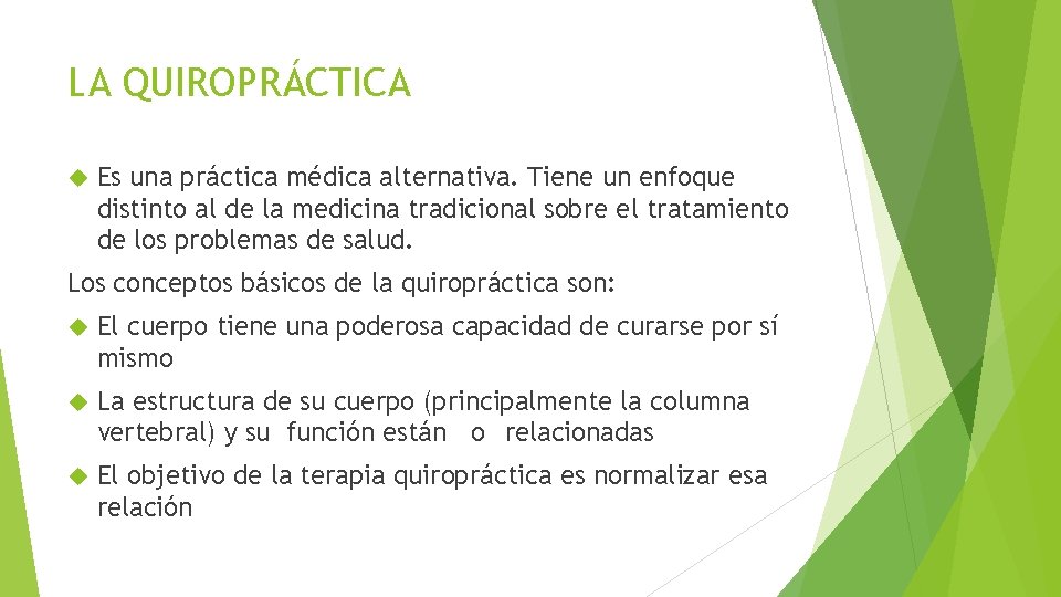 LA QUIROPRÁCTICA Es una práctica médica alternativa. Tiene un enfoque distinto al de la