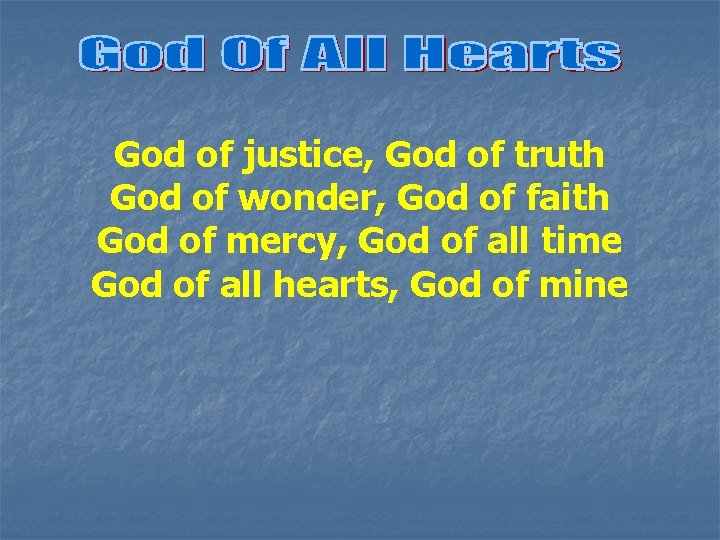 God of justice, God of truth God of wonder, God of faith God of