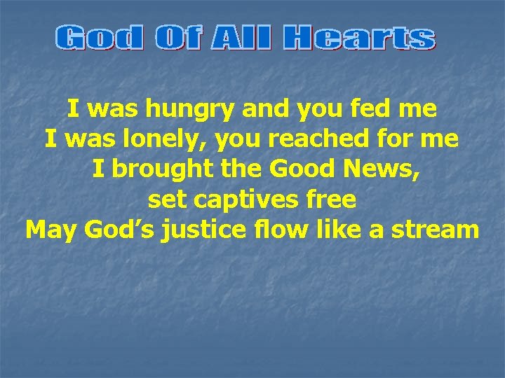 I was hungry and you fed me I was lonely, you reached for me