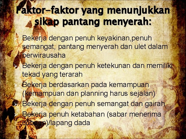 Faktor-faktor yang menunjukkan sikap pantang menyerah: Ø Ø Ø Bekerja dengan penuh keyakinan, penuh