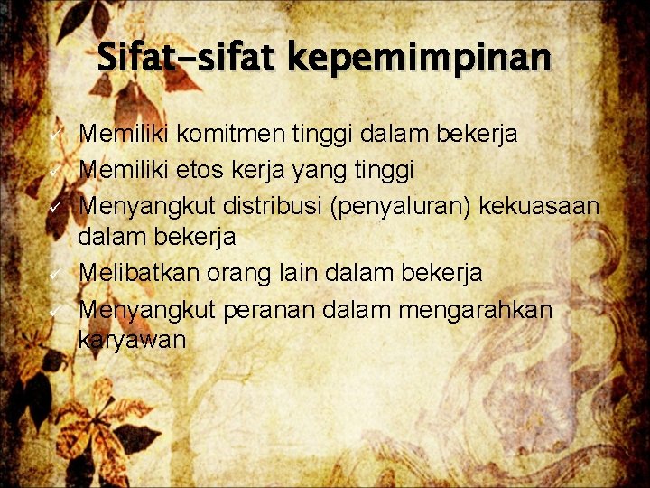 Sifat-sifat kepemimpinan ü ü ü Memiliki komitmen tinggi dalam bekerja Memiliki etos kerja yang