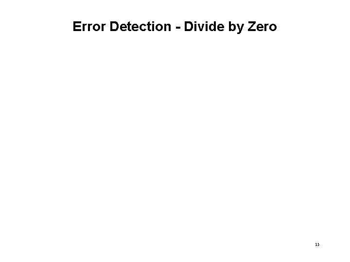 Error Detection - Divide by Zero 15 