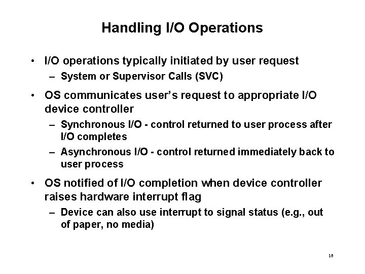 Handling I/O Operations • I/O operations typically initiated by user request – System or