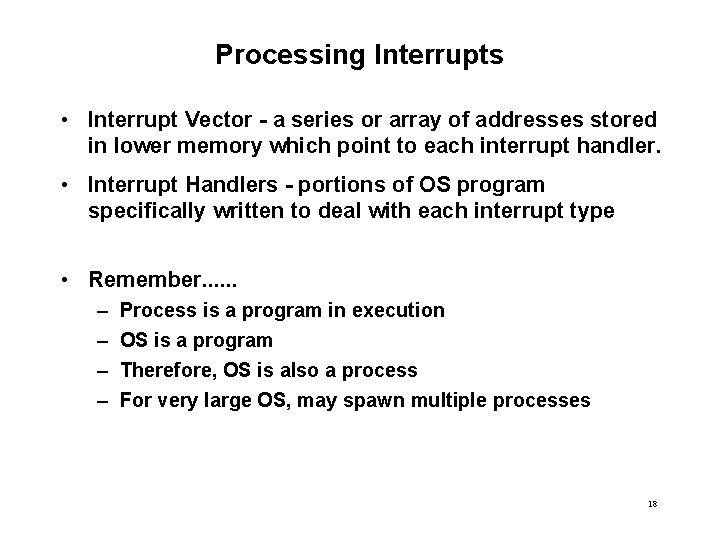Processing Interrupts • Interrupt Vector - a series or array of addresses stored in